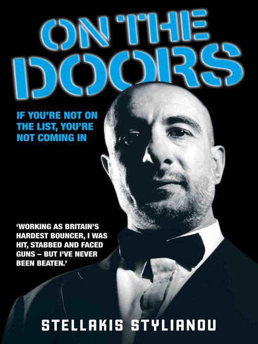 Title details for On the Doors--Working as Britain's Hardest Bouncer, I Was Hit, Stabbed and Faced Guns--But I've Never Been Beaten by Stellakis Stylianou - Available
